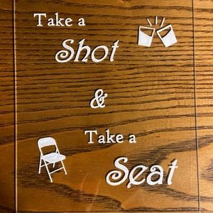 Take a Shot Take a Seat Sign